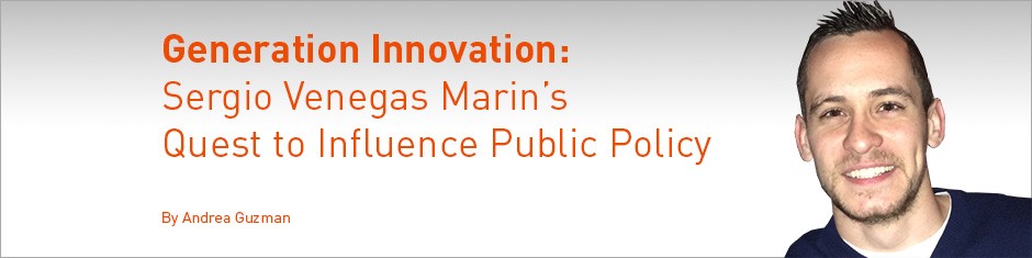 Generation Innovation: Sergio Venegas Marin’s Quest to Influence Public Policy